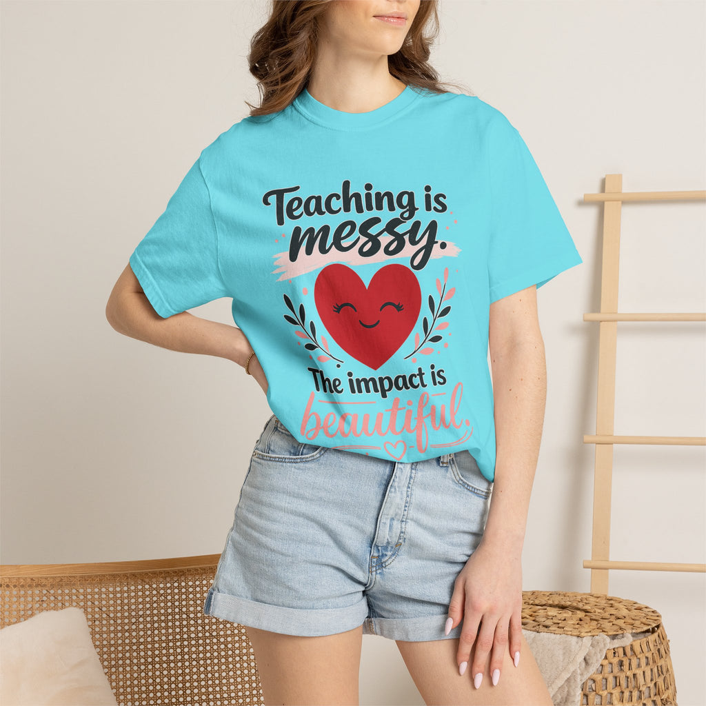 Teaching is Messy The Impact is Beautiful