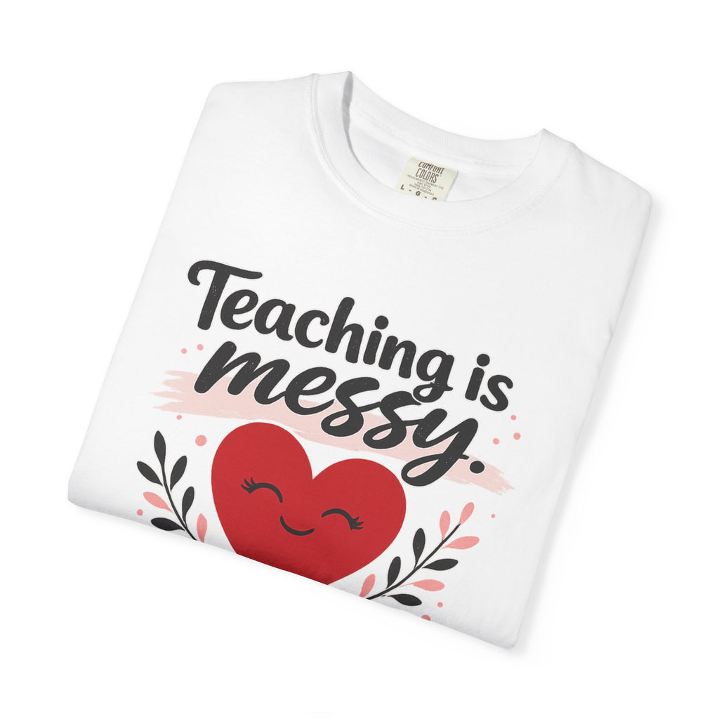 Teaching is Messy The Impact is Beautiful