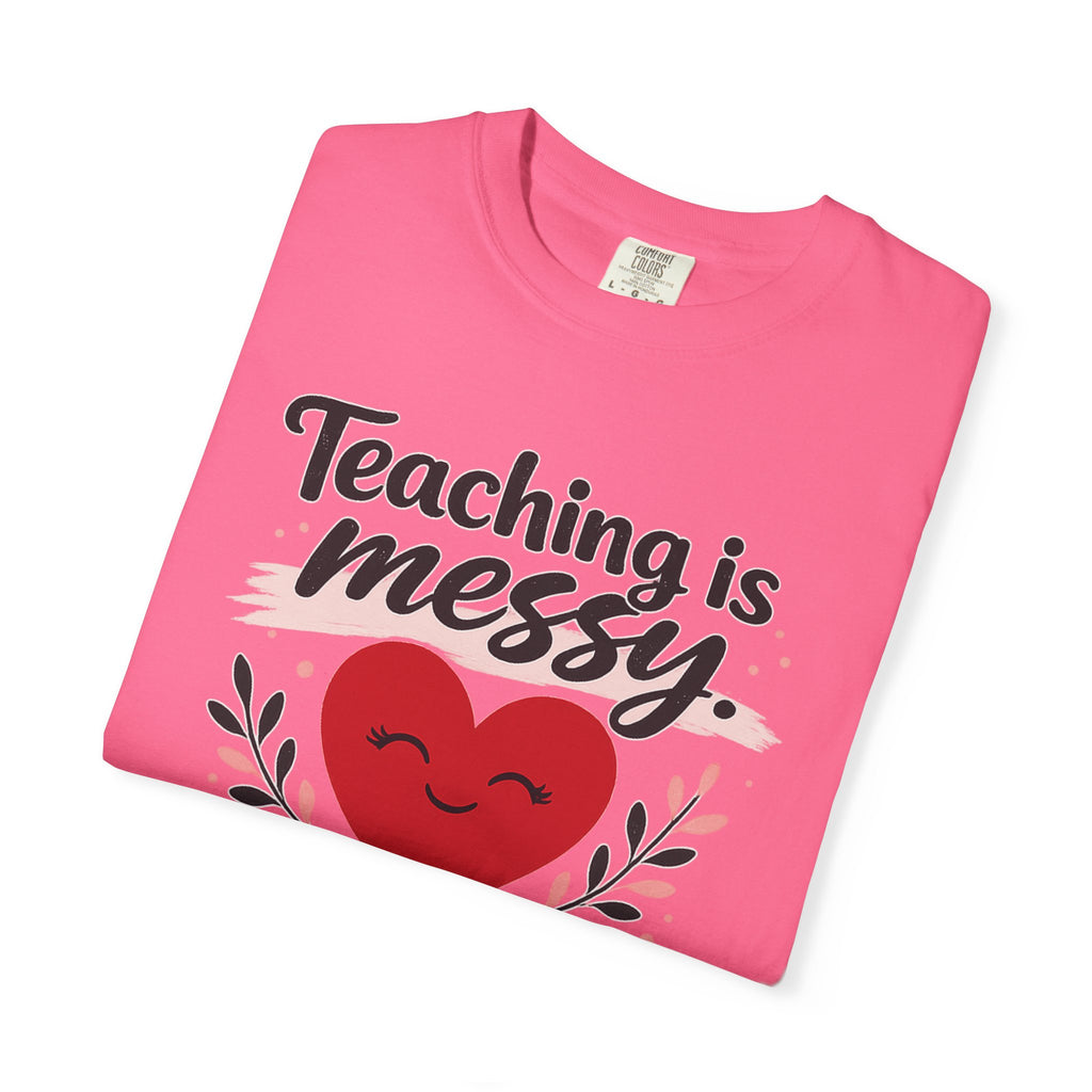 Teaching is Messy The Impact is Beautiful