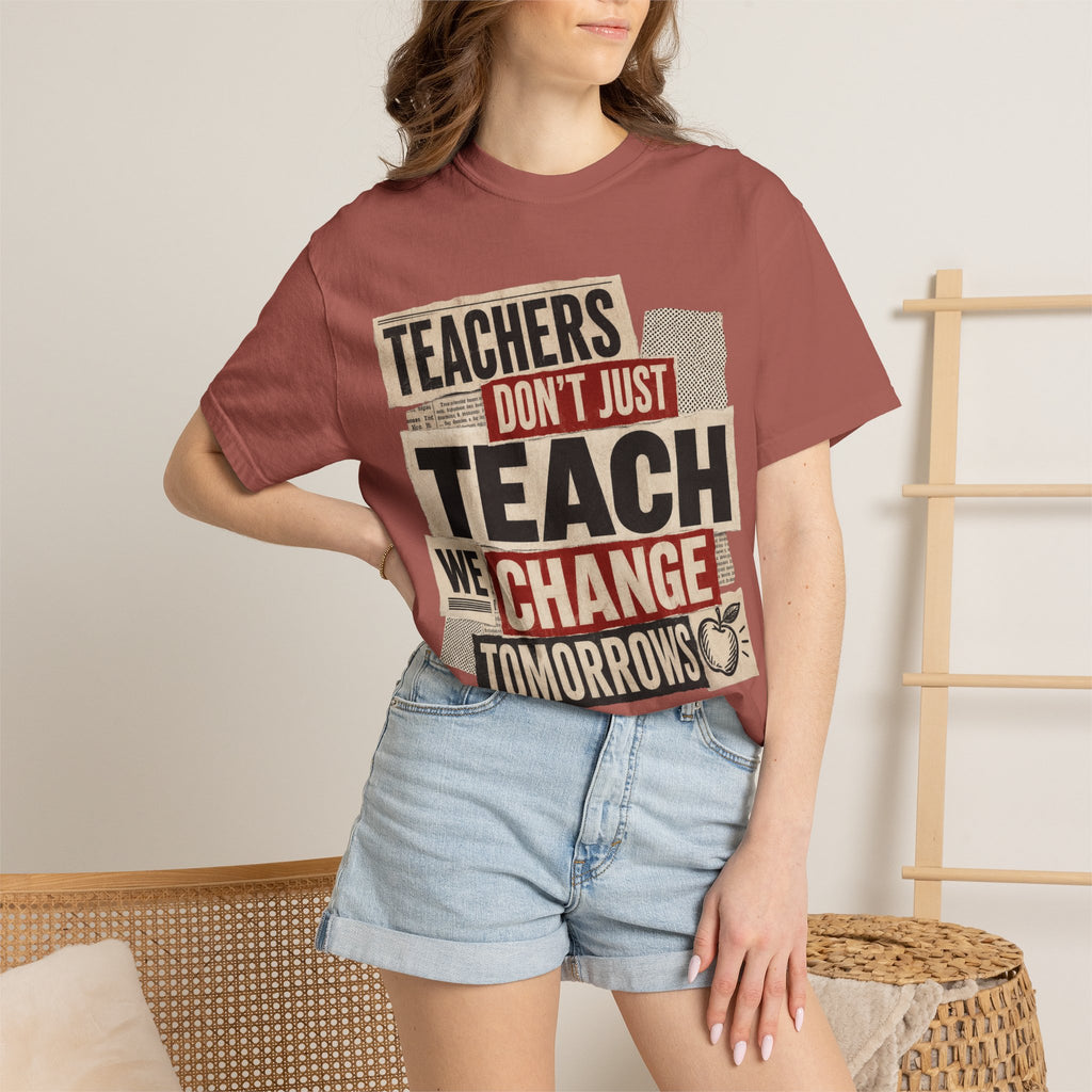 Teachers Don't Just Teach We Change Tomorrows