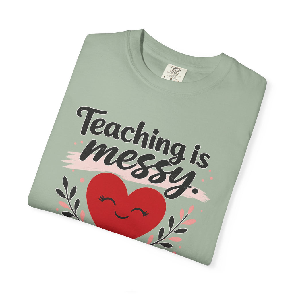Teaching is Messy The Impact is Beautiful