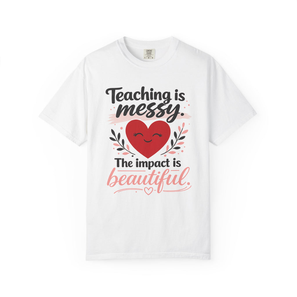 Teaching is Messy The Impact is Beautiful