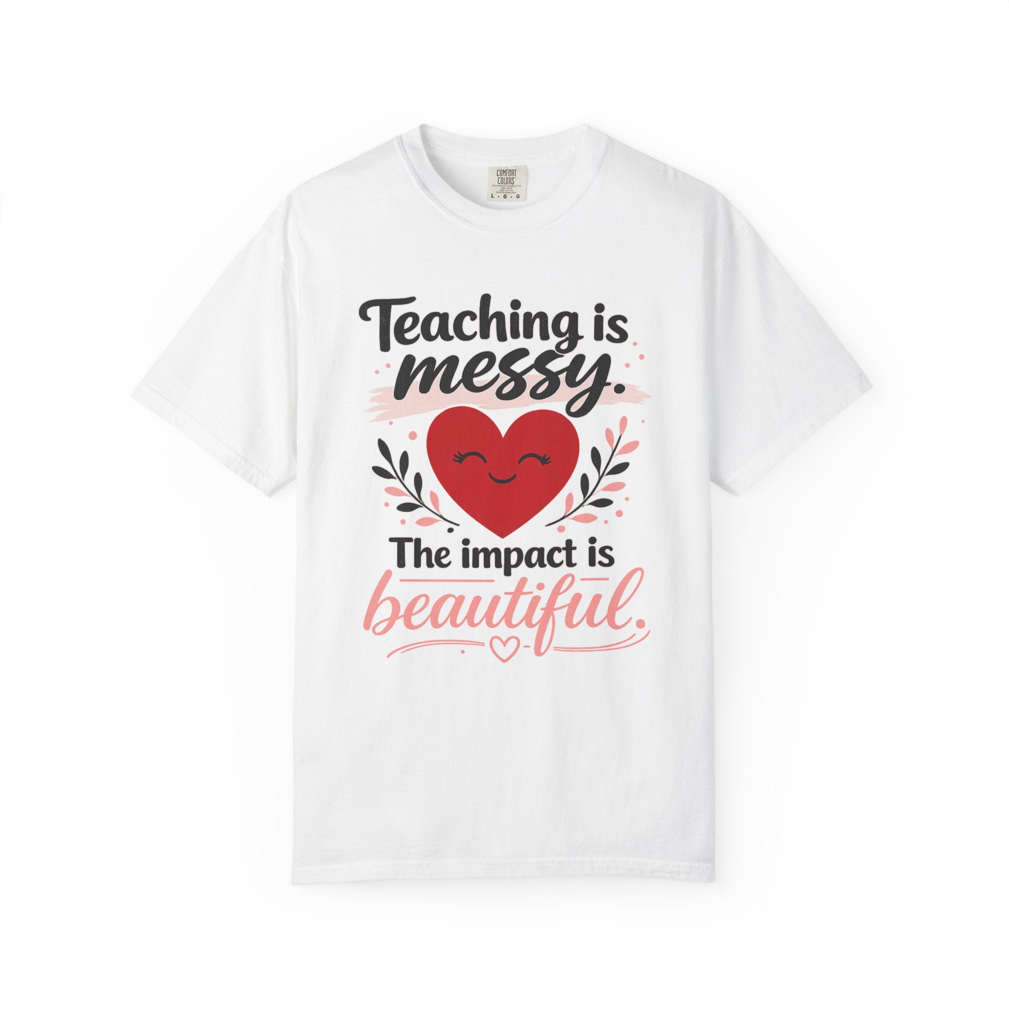 Teaching is Messy The Impact is Beautiful