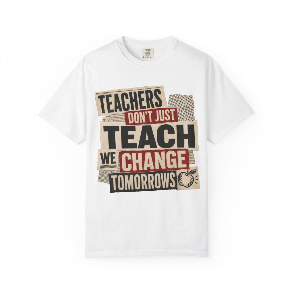 Teachers Don't Just Teach We Change Tomorrows