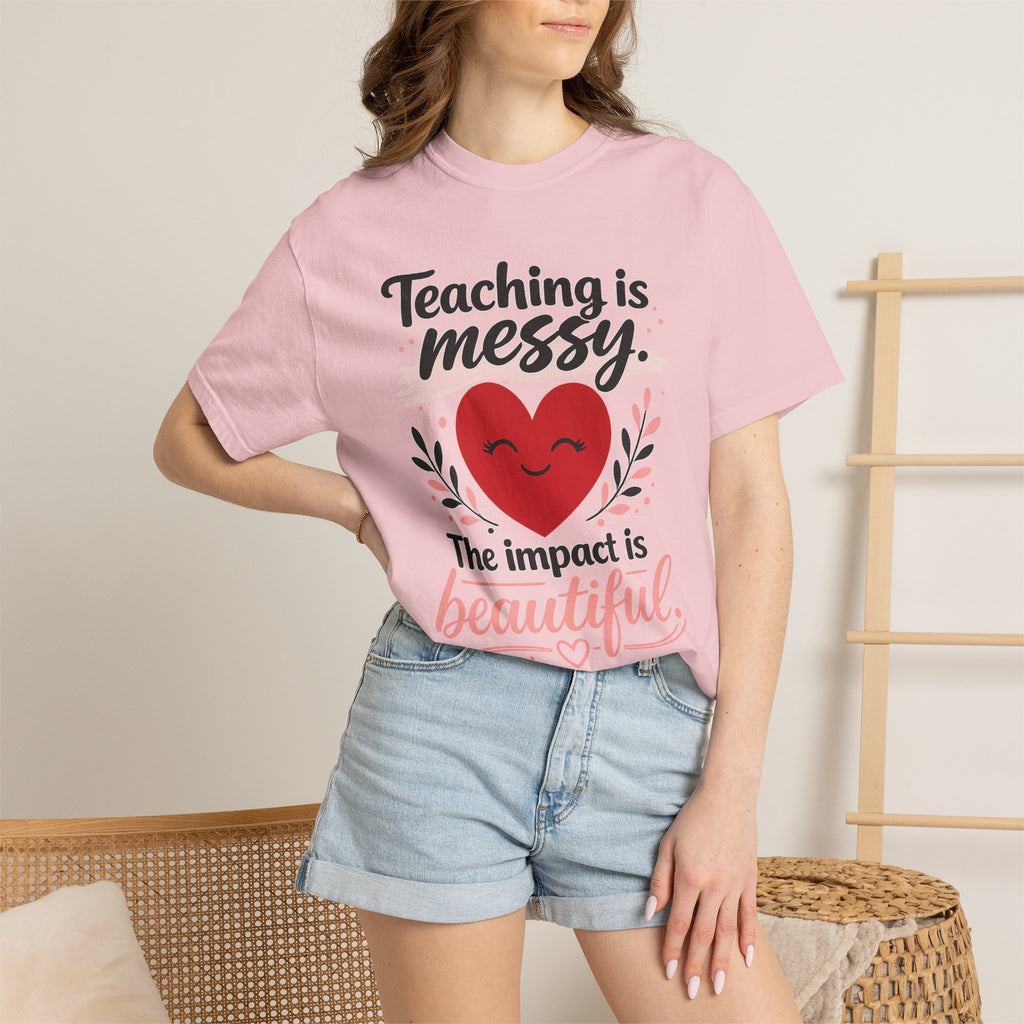 Teaching is Messy The Impact is Beautiful