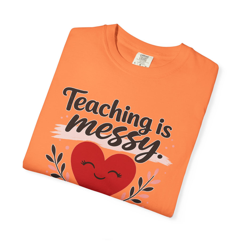 Teaching is Messy The Impact is Beautiful