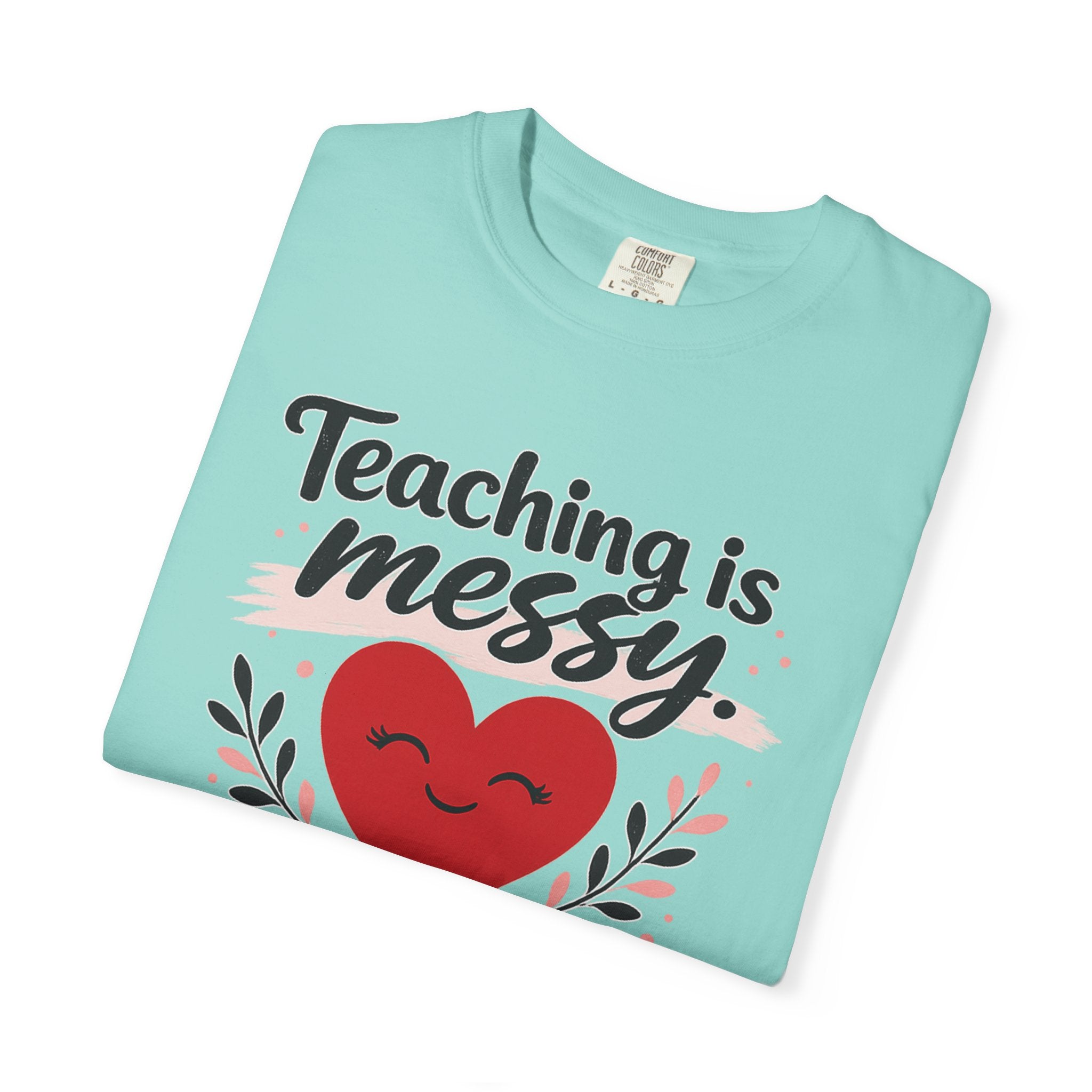 Teaching is Messy The Impact is Beautiful