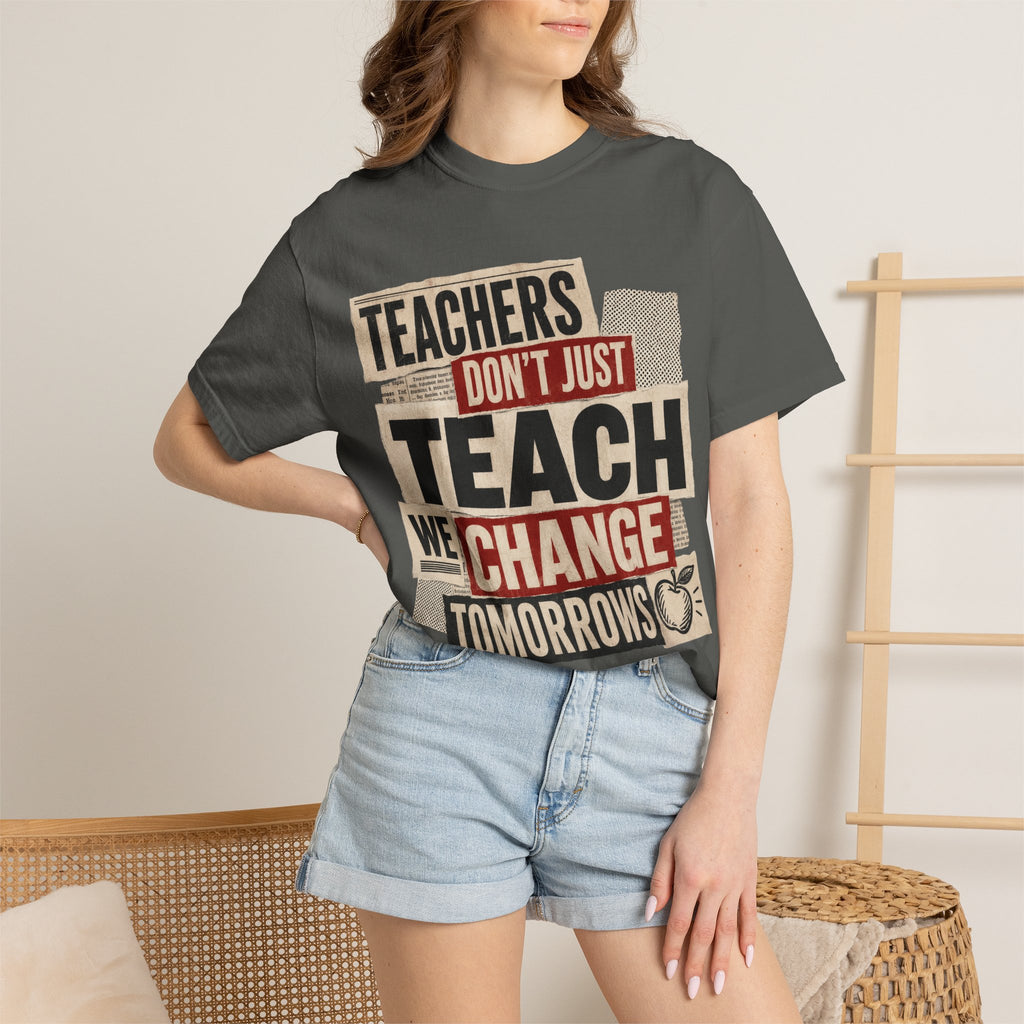 Teachers Don't Just Teach We Change Tomorrows