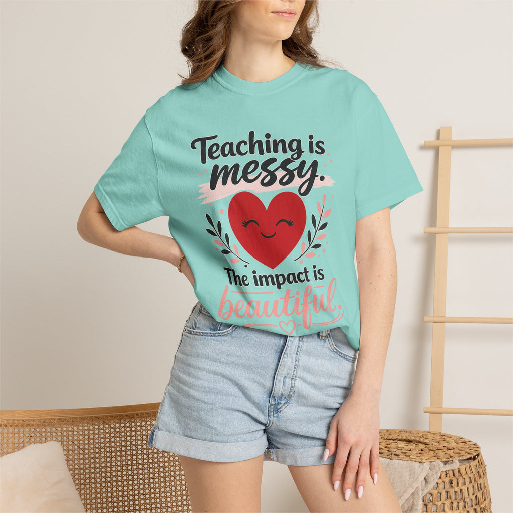 Teaching is Messy The Impact is Beautiful