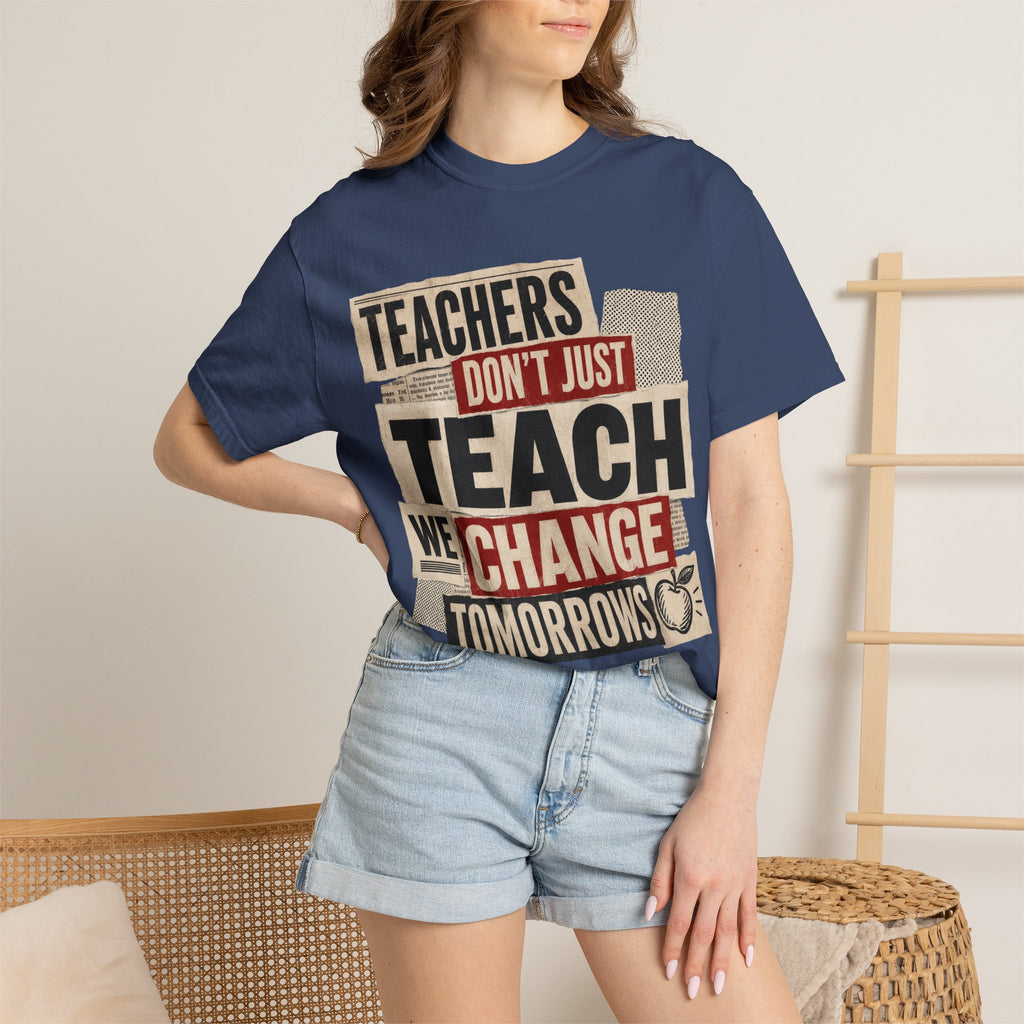 Teachers Don't Just Teach We Change Tomorrows