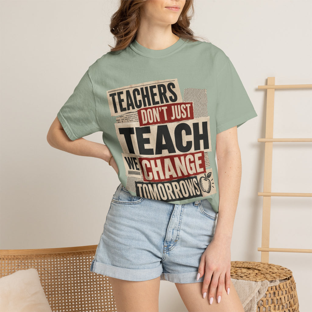 Teachers Don't Just Teach We Change Tomorrows