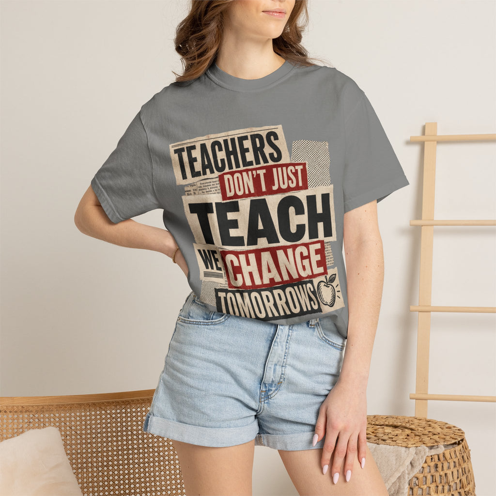 Teachers Don't Just Teach We Change Tomorrows