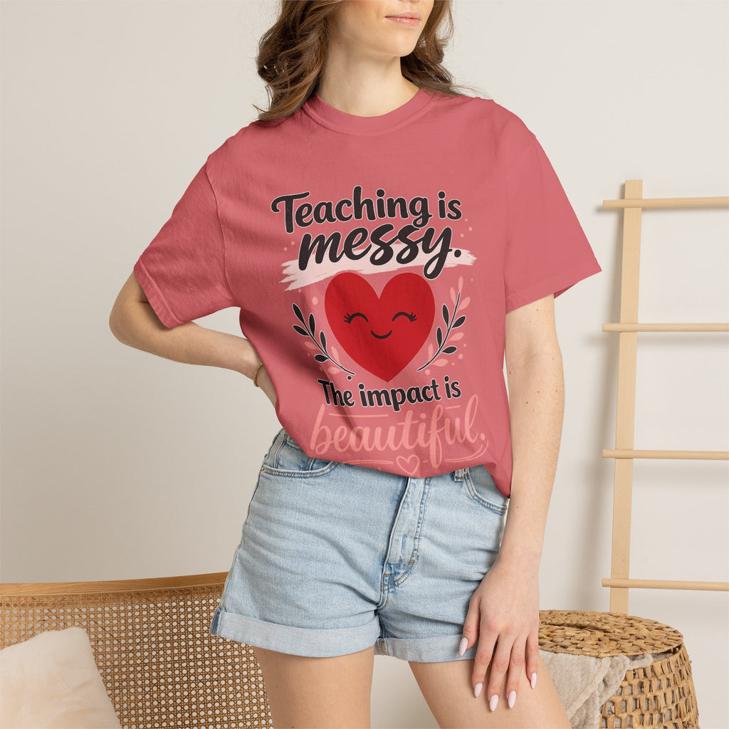 Teaching is Messy The Impact is Beautiful