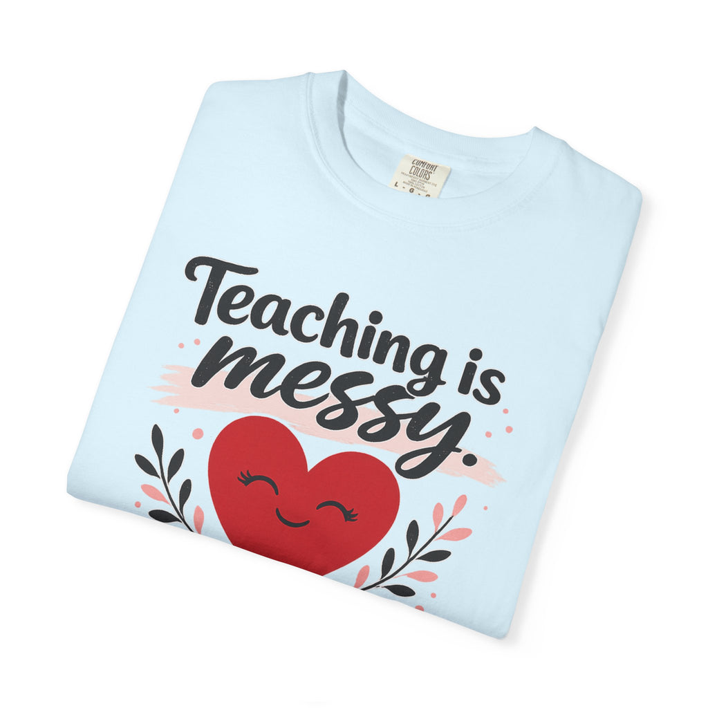 Teaching is Messy The Impact is Beautiful