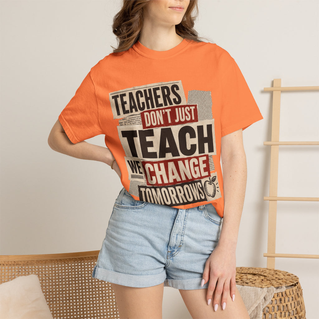 Teachers Don't Just Teach We Change Tomorrows