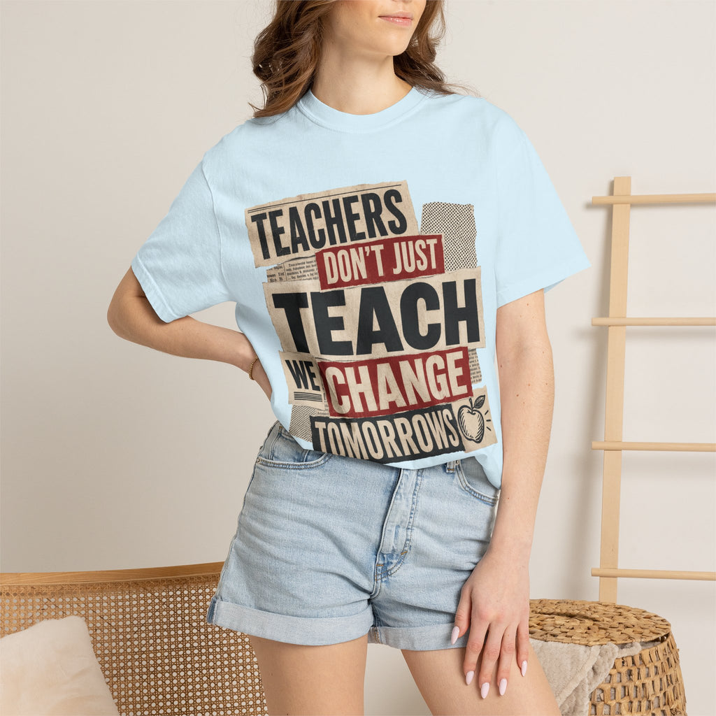 Teachers Don't Just Teach We Change Tomorrows